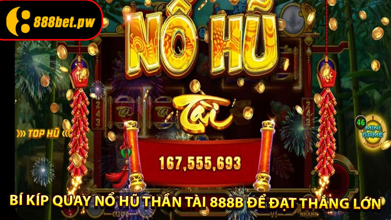 Bí Kíp Quay Nổ Hũ Thần Tài 888B Để Đạt Thắng Lớn