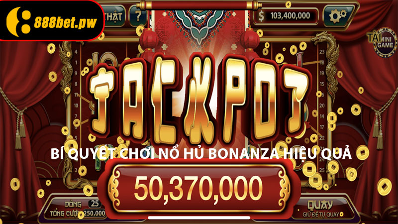 Bí Quyết Chơi Nổ Hủ Bonanza Hiệu Quả