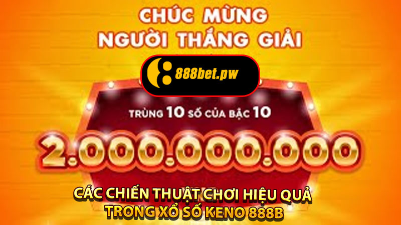 Các Chiến Thuật Chơi Hiệu Quả Trong Xổ Số Keno 888B