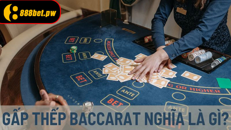 Gấp Thếp Baccarat Là Gì?