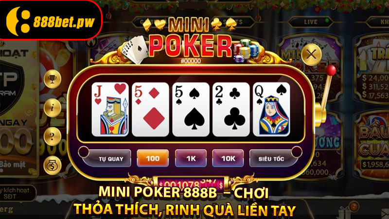 Mini poker 888B  – Chơi Thỏa Thích, Rinh Quà Liền Tay